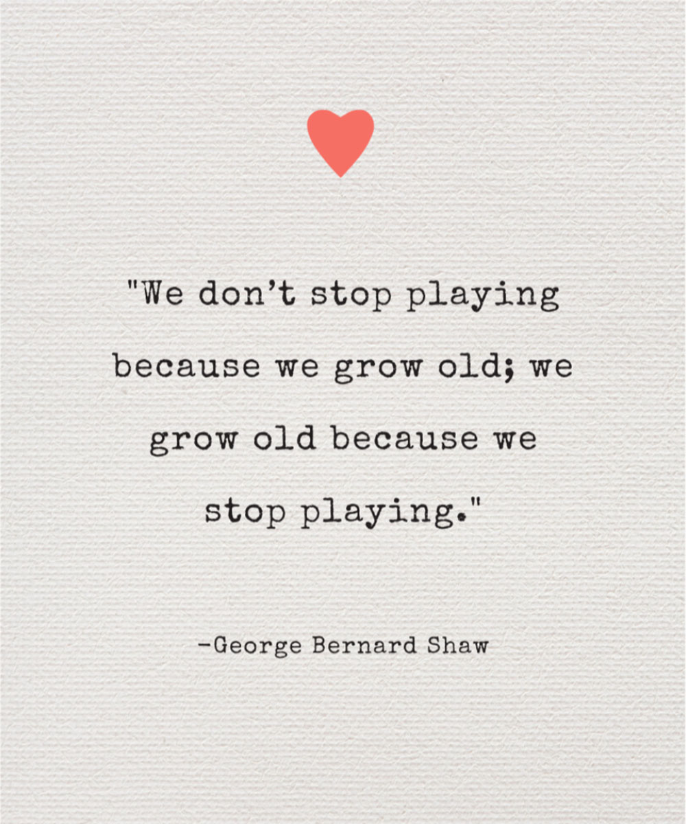 Inspirational quote on aging and playfulness
